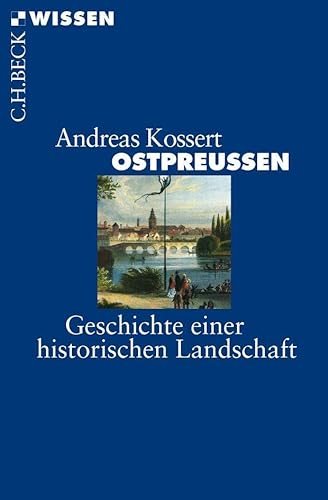 Ostpreussen: Geschichte einer historischen Landschaft (Beck'sche Reihe)